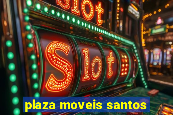 plaza moveis santos